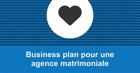 Guide pour créer un business plan dagence matrimoniale avec。